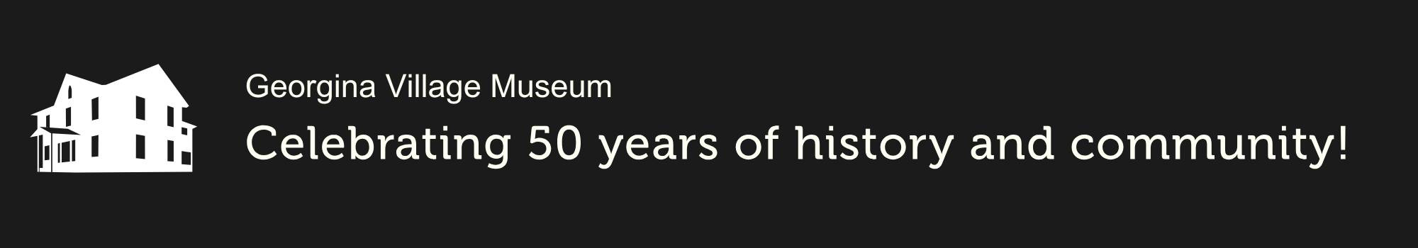 Georgina Village Museum Celebrating 50 years of history and community